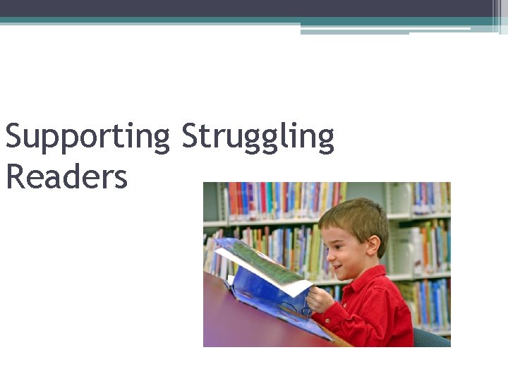 Supporting Struggling Readers 