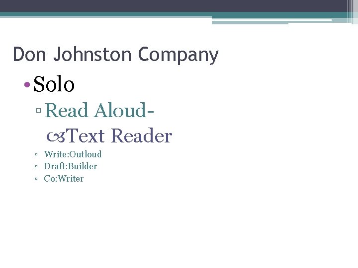 Don Johnston Company • Solo ▫ Read Aloud Text Reader ▫ Write: Outloud ▫