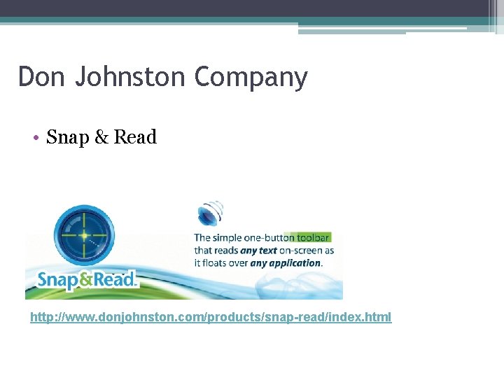 Don Johnston Company • Snap & Read http: //www. donjohnston. com/products/snap-read/index. html 