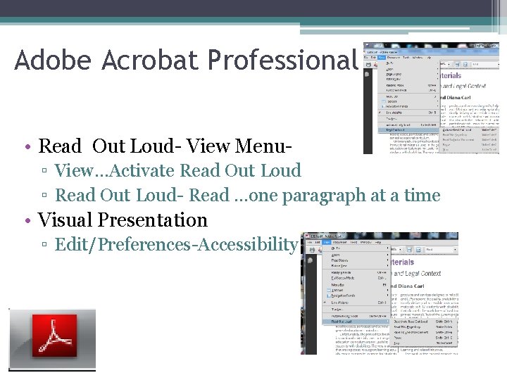Adobe Acrobat Professional • Read Out Loud- View Menu▫ View…Activate Read Out Loud ▫