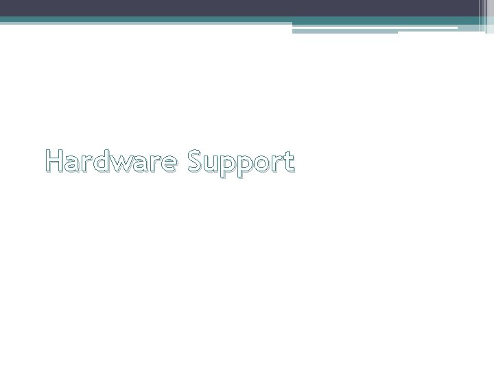 Hardware Support 