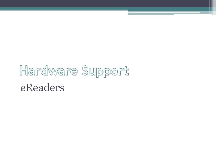 Hardware Support e. Readers 