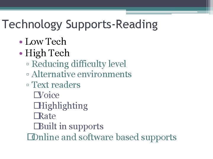 Technology Supports-Reading • Low Tech • High Tech ▫ Reducing difficulty level ▫ Alternative