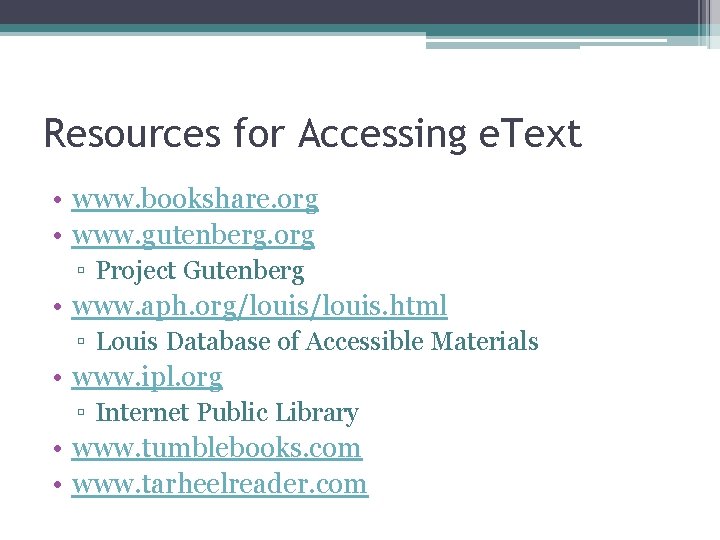 Resources for Accessing e. Text • www. bookshare. org • www. gutenberg. org ▫