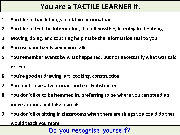 You are a TACTILE LEARNER if: 1. You like to touch things to obtain You are a TACTILE LEARNER if: 1. You like to touch things to obtain