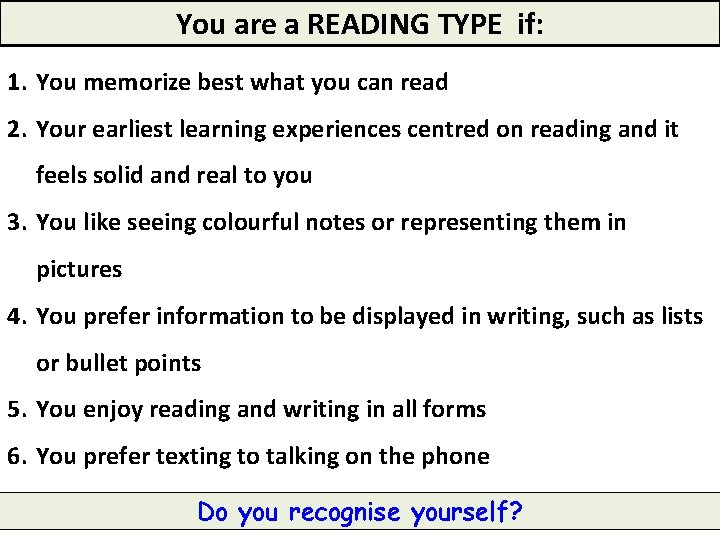 You are a READING TYPE if: 1. You memorize best what you can read You are a READING TYPE if: 1. You memorize best what you can read