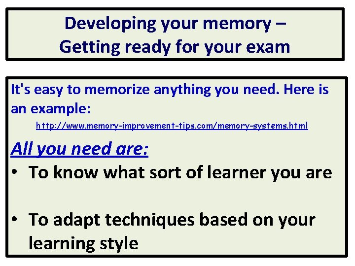 Developing your memory – Getting ready for your exam It's easy to memorize anything Developing your memory – Getting ready for your exam It's easy to memorize anything