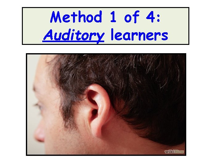 Method 1 of 4: Auditory learners Method 1 of 4: Auditory learners
