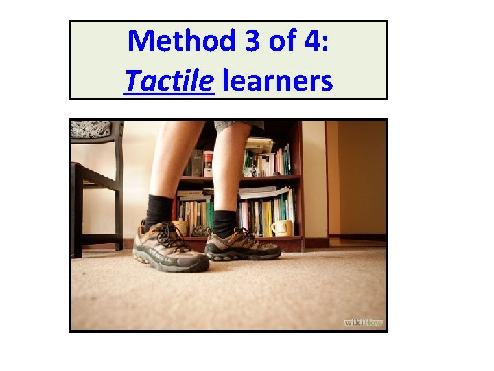 Method 3 of 4: Tactile learners Method 3 of 4: Tactile learners
