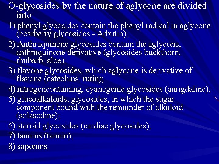 O-glycosides by the nature of aglycone are divided into: 1) phenyl glycosides contain the O-glycosides by the nature of aglycone are divided into: 1) phenyl glycosides contain the