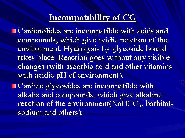 Incompatibility of CG Cardenolides are incompatible with acids and compounds, which give acidic reaction Incompatibility of CG Cardenolides are incompatible with acids and compounds, which give acidic reaction