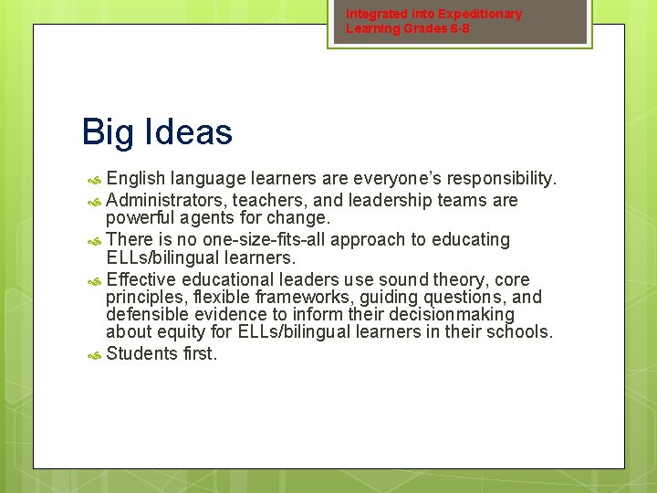 Integrated into Expeditionary Learning Grades 6 -8 Big Ideas English language learners are everyone’s