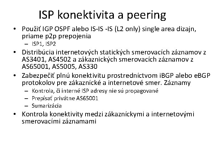 ISP konektivita a peering • Použiť IGP OSPF alebo IS-IS (L 2 only) single