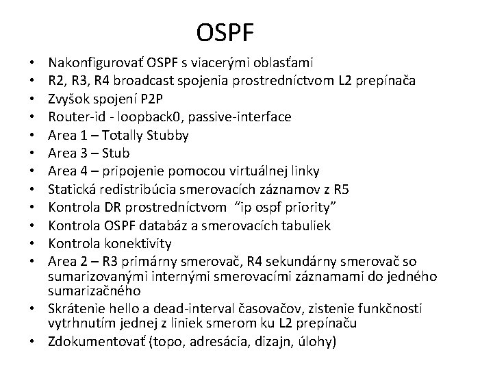 OSPF Nakonfigurovať OSPF s viacerými oblasťami R 2, R 3, R 4 broadcast spojenia OSPF Nakonfigurovať OSPF s viacerými oblasťami R 2, R 3, R 4 broadcast spojenia
