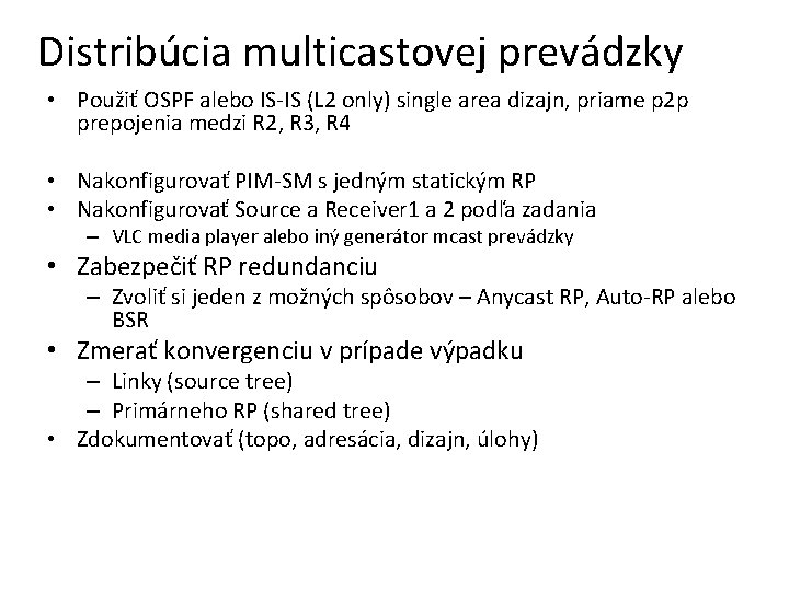 Distribúcia multicastovej prevádzky • Použiť OSPF alebo IS-IS (L 2 only) single area dizajn,