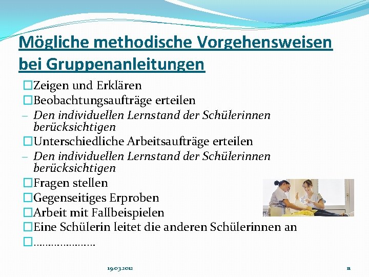 Mögliche methodische Vorgehensweisen bei Gruppenanleitungen �Zeigen und Erklären �Beobachtungsaufträge erteilen - Den individuellen Lernstand