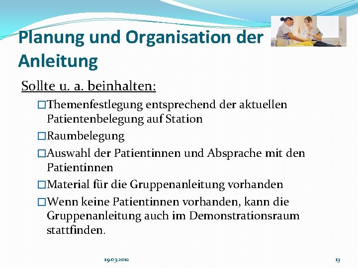 Planung und Organisation der Anleitung Sollte u. a. beinhalten: �Themenfestlegung entsprechend der aktuellen Patientenbelegung