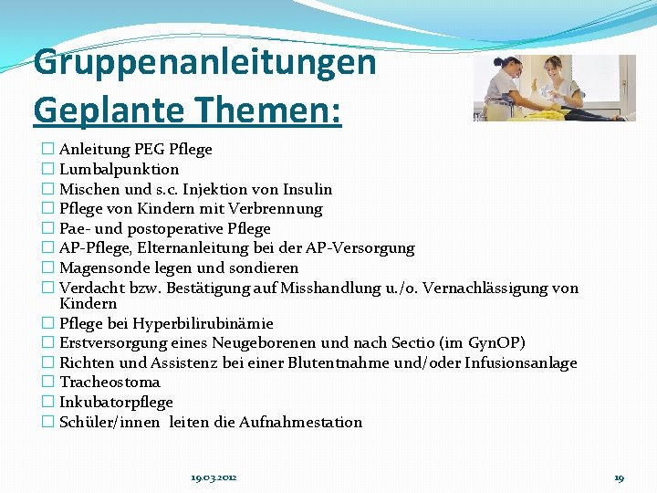 Gruppenanleitungen Geplante Themen: � Anleitung PEG Pflege � Lumbalpunktion � Mischen und s. c.