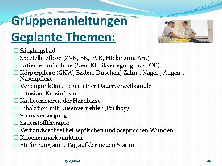 Gruppenanleitungen Geplante Themen: � Säuglingsbad � Spezielle Pflege (ZVK, BK, PVK, Hickmann, Art. )