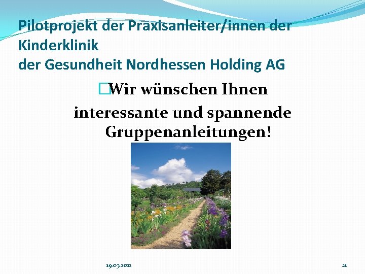 Pilotprojekt der Praxisanleiter/innen der Kinderklinik der Gesundheit Nordhessen Holding AG �Wir wünschen Ihnen interessante