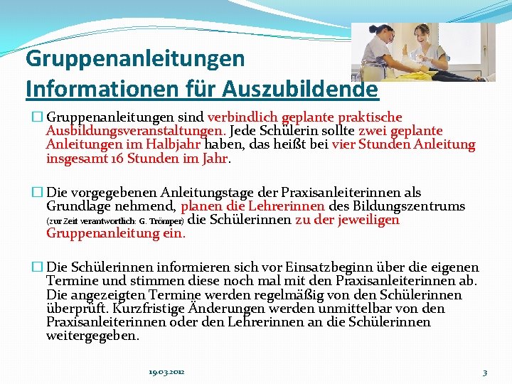 Gruppenanleitungen Informationen für Auszubildende � Gruppenanleitungen sind verbindlich geplante praktische Ausbildungsveranstaltungen. Jede Schülerin sollte