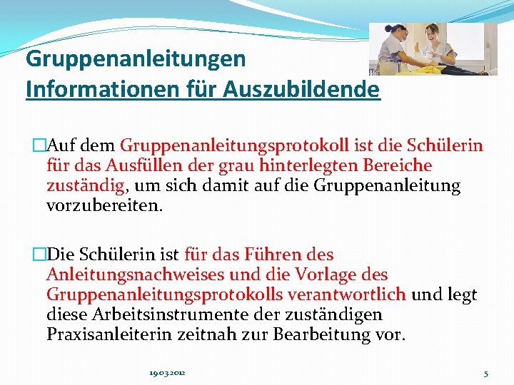 Gruppenanleitungen Informationen für Auszubildende �Auf dem Gruppenanleitungsprotokoll ist die Schülerin für das Ausfüllen der