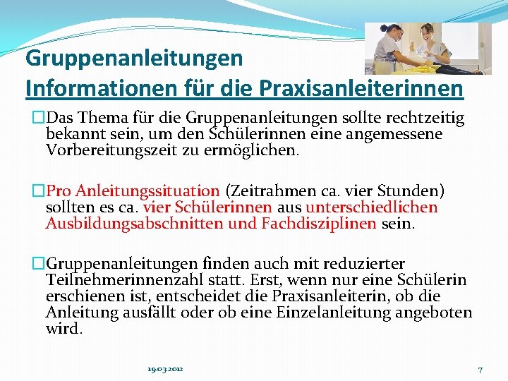 Gruppenanleitungen Informationen für die Praxisanleiterinnen �Das Thema für die Gruppenanleitungen sollte rechtzeitig bekannt sein,