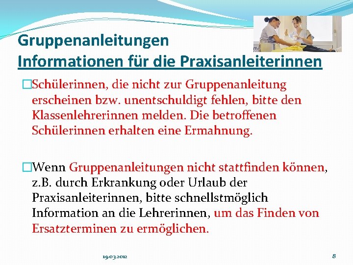 Gruppenanleitungen Informationen für die Praxisanleiterinnen �Schülerinnen, die nicht zur Gruppenanleitung erscheinen bzw. unentschuldigt fehlen,