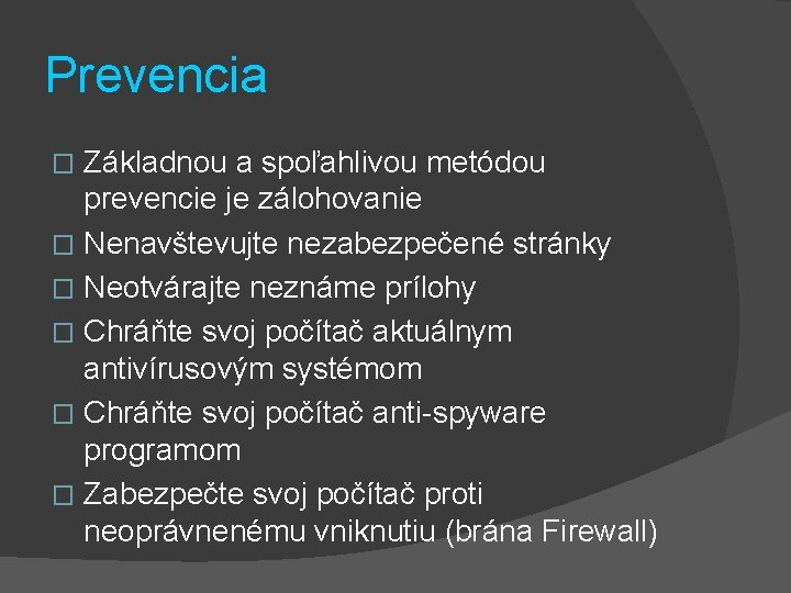 Prevencia Základnou a spoľahlivou metódou prevencie je zálohovanie � Nenavštevujte nezabezpečené stránky � Neotvárajte