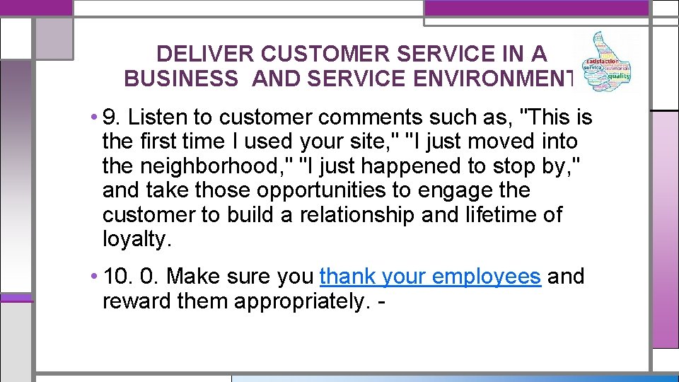 DELIVER CUSTOMER SERVICE IN A BUSINESS AND SERVICE ENVIRONMENT • 9. Listen to customer