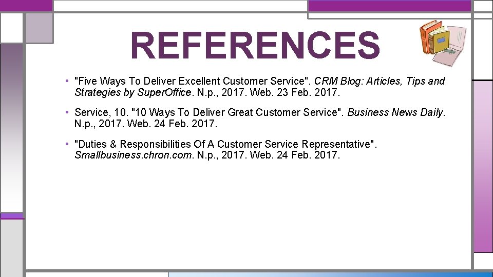 REFERENCES • "Five Ways To Deliver Excellent Customer Service". CRM Blog: Articles, Tips and