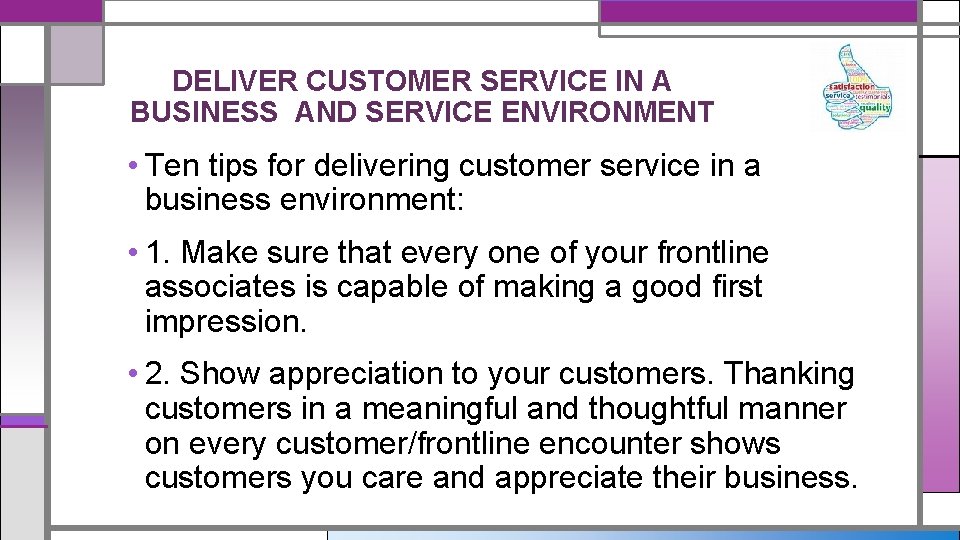 DELIVER CUSTOMER SERVICE IN A BUSINESS AND SERVICE ENVIRONMENT • Ten tips for delivering