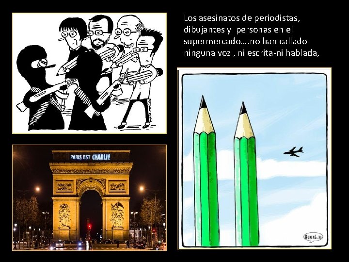 Los asesinatos de periodistas, dibujantes y personas en el supermercado…. no han callado ninguna