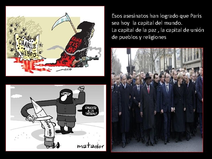 Esos asesinatos han logrado que Paris sea hoy la capital del mundo. La capital