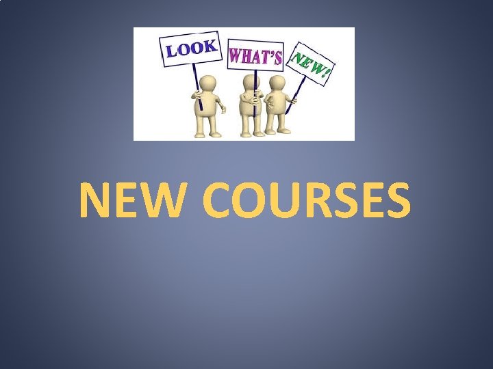 NEW COURSES 