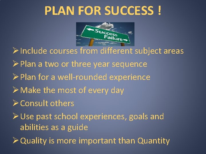 PLAN FOR SUCCESS ! Ø Include courses from different subject areas Ø Plan a