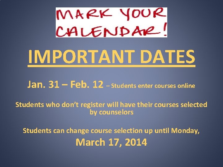 IMPORTANT DATES Jan. 31 – Feb. 12 – Students enter courses online Students who