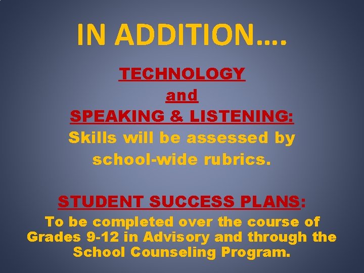 IN ADDITION…. TECHNOLOGY and SPEAKING & LISTENING: Skills will be assessed by school-wide rubrics.