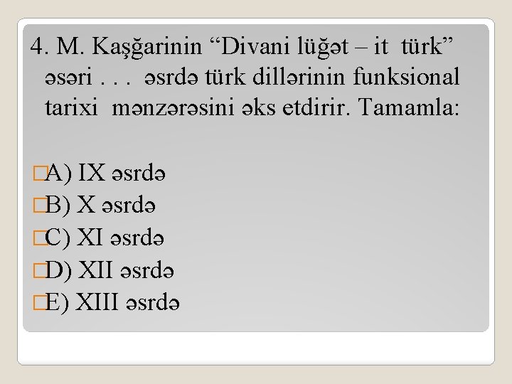 4. M. Kaşğarinin “Divani lüğət – it türk” əsəri. . . əsrdə türk dillərinin