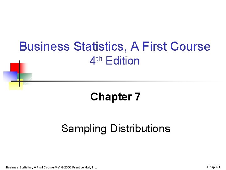 Business Statistics, A First Course 4 th Edition Chapter 7 Sampling Distributions Business Statistics,