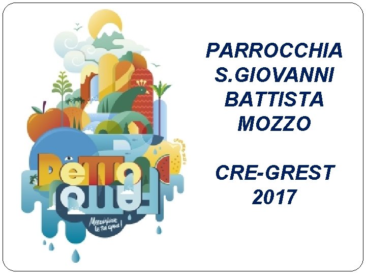 PARROCCHIA S. GIOVANNI BATTISTA MOZZO CRE-GREST 2017 