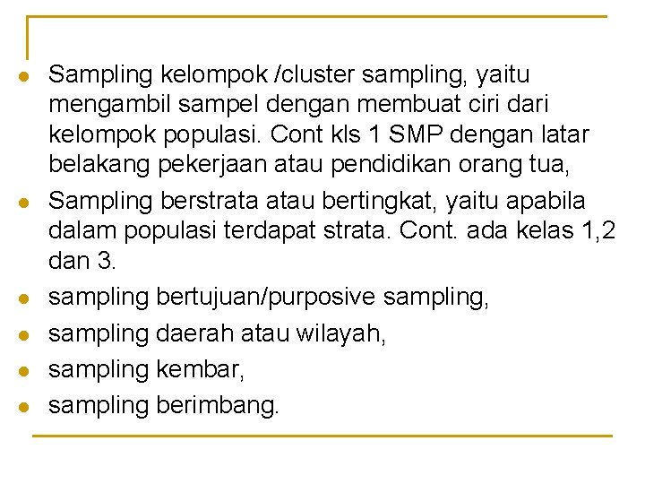 l l l Sampling kelompok /cluster sampling, yaitu mengambil sampel dengan membuat ciri dari