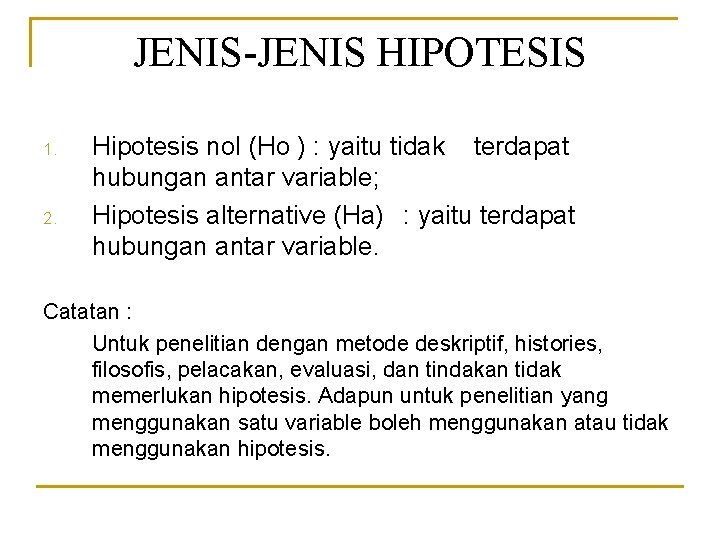JENIS-JENIS HIPOTESIS 1. 2. Hipotesis nol (Ho ) : yaitu tidak terdapat hubungan antar