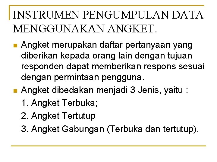 INSTRUMEN PENGUMPULAN DATA MENGGUNAKAN ANGKET. n n Angket merupakan daftar pertanyaan yang diberikan kepada