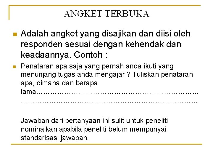 ANGKET TERBUKA n n Adalah angket yang disajikan diisi oleh responden sesuai dengan kehendak