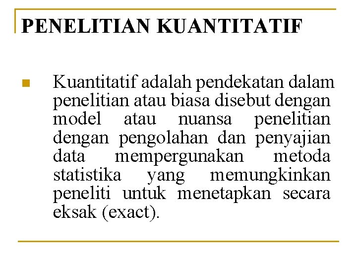 PENELITIAN KUANTITATIF n Kuantitatif adalah pendekatan dalam penelitian atau biasa disebut dengan model atau