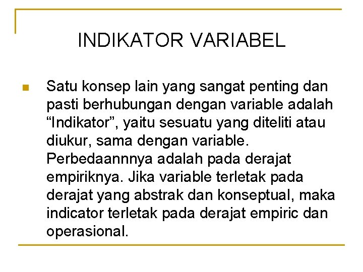 INDIKATOR VARIABEL n Satu konsep lain yang sangat penting dan pasti berhubungan dengan variable