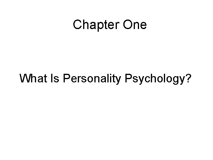 Chapter One What Is Personality Psychology? 