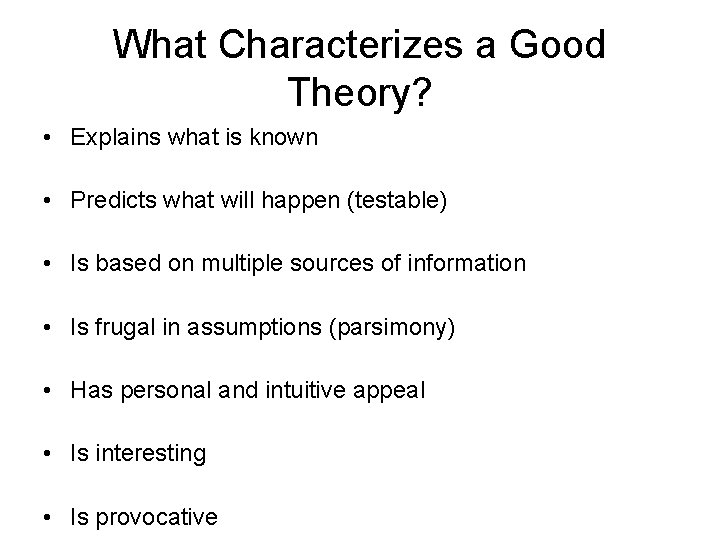 What Characterizes a Good Theory? • Explains what is known • Predicts what will