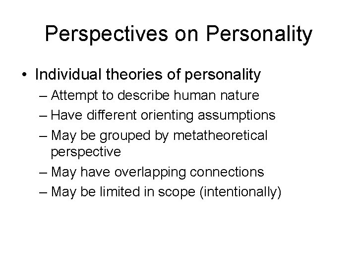 Perspectives on Personality • Individual theories of personality – Attempt to describe human nature